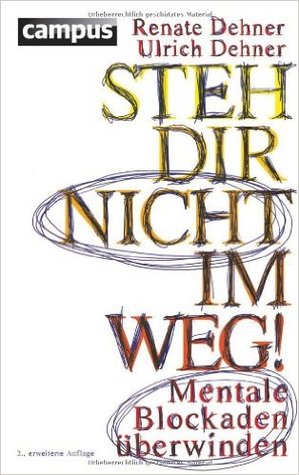 Steh dir nicht im Weg!: Mentale Blockaden überwinden