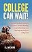 College Can Wait!: The relu...