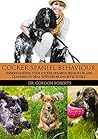 Cocker Spaniel Behaviour: Understanding Your Cocker Spaniel's Behaviour and Learning To deal With Problems Effectively Cocker Spaniel Behaviour: Understanding Your Cocker Spaniel's Behaviour and Learning To deal With Problems Effectively