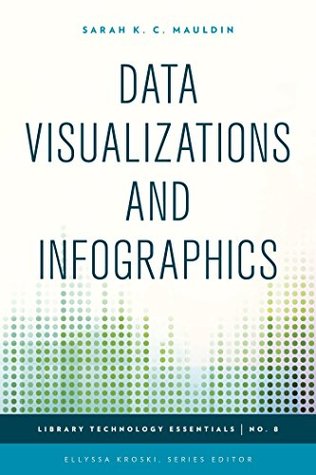 Data Visualizations and Infographics (Library Technology Essentials, 8) (Volume 8)