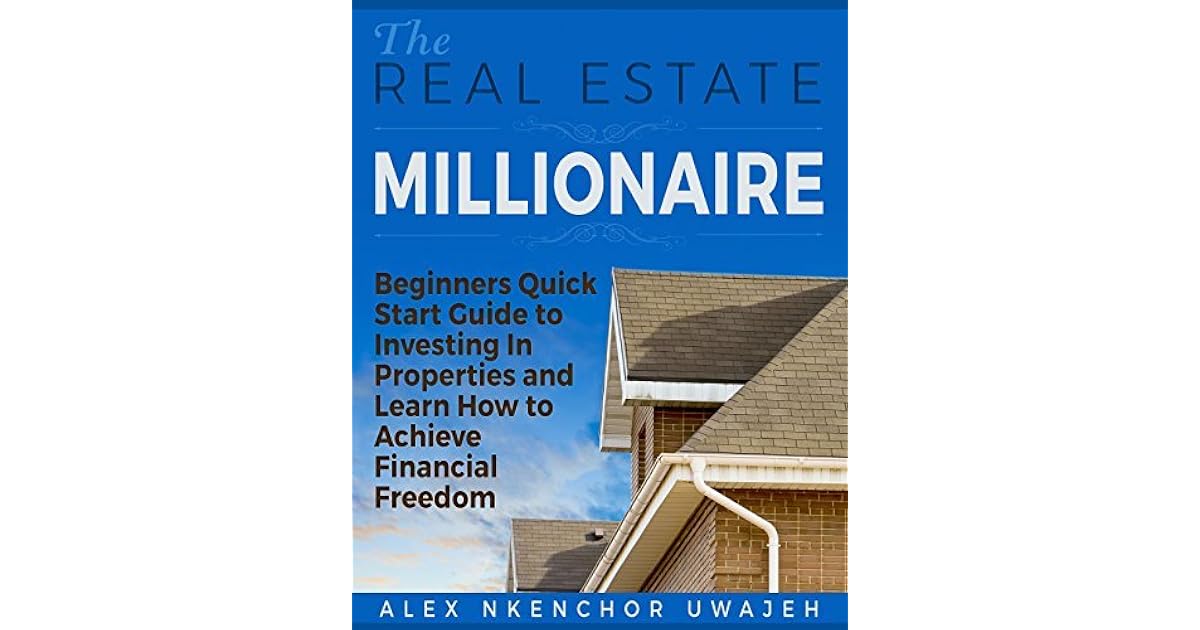 The Real Estate Millionaire Beginners Quick Start Guide to Investing