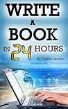 Write a Book in 24 Hours by Charles Jensen