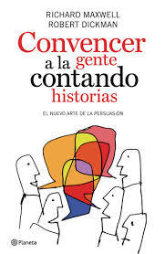 Convencer a la gente contando historias : el nuevo arte de la persuasión