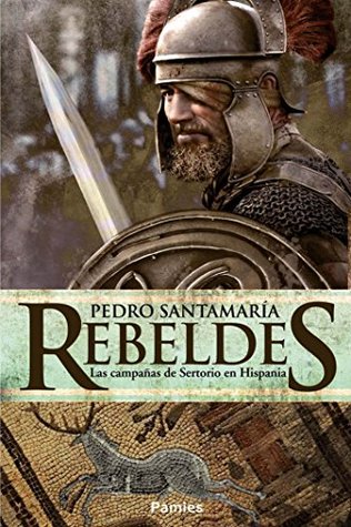 Portada de Rebeldes: Las campañas de Sertorio en Hispania, de Pedro Santamaría