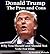 Donald Trump: The Pros and Cons: Why You Should and Should Not Vote For Him