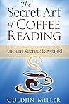 The Secret Art of Coffee Reading: Ancient Secrets Revealed