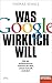 Was Google wirklich will: Wie der einflussreichste Konzern der Welt unsere Zukunft verändert - Ein SPIEGEL-Buch (German Edition)