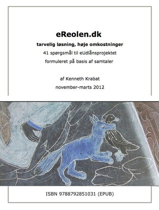 eReolen.dk: tarvelig løsning, høje omkostninger, 41 spørgsmål til eUdlånsprojektet formuleret på basis af samtaler, november-marts 2012