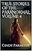 TRUE STORIES OF THE PARANORMAL: VOLUME 4