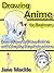 Drawing Anime for Beginners: Learn How to Draw Anime with Step by Step Instructions (Anime Drawing Course Book 1)