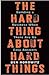 The Hard Thing About Hard Things by Ben Horowitz