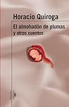 El almohadón de plumas y otros cuentos by Horacio Quiroga