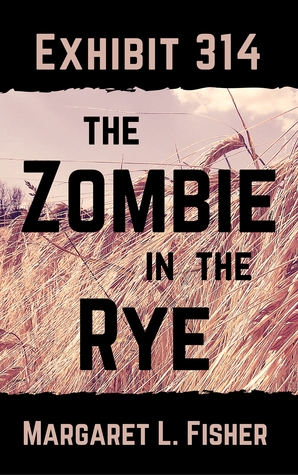 Exhibit 314: The Zombie in the Rye (The Outbreak Archives, #2)