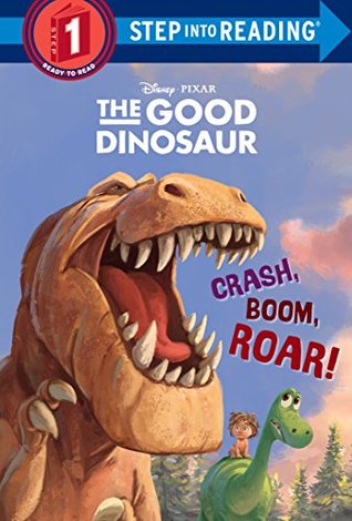 Crash, Boom, Roar! (Disney/Pixar The Good Dinosaur) (Step into Reading, Step 1)