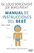 Manual de instrucciones del bebé: Solución de problemas, consejos y mantenimiento (Divulgación) (Spanish Edition)