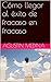 Cómo llegar al éxito de fracaso en fracaso (Spanish Edition)