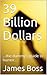 39 Billion Dollars: ...the ...