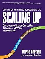 Scaling Up (Dominando los Hábitos de Rockefeller 2.0): Cómo es que Algunas Compañías lo Logran…y Por qué las Demás No