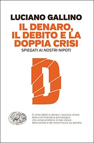 Il denaro, il debito e la doppia crisi: Spiegati ai nostri nipoti (Kindle Edition)