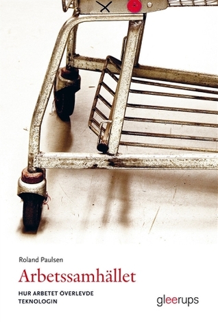 Arbetssamhället: Hur arbetet överlevde teknologin (Paperback)
