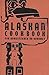 Alaskan Cookbook for Homesteader or Gourmet