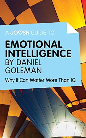 A Joosr Guide to… Emotional Intelligence by Daniel Goleman: Why It Can Matter More Than IQ (Kindle Edition)