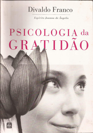 Psicologia da Gratidão (Série Psicologica Joanna de Ângelis)