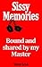 Bound and shared by my Master: Sissy Memories