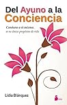 DEL AYUNO A LA CONCIENCIA: Conocete a Ti Mismo, Es Tu Unico Proposito de Vida (Spanish Edition)