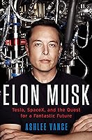 Elon Musk: Tesla, SpaceX, and the Quest for a Fantastic Future