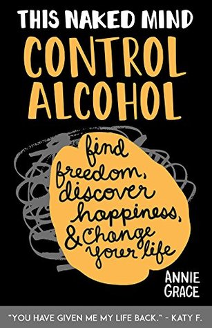This Naked Mind: Control Alcohol, Find Freedom, Discover Happiness & Change Your Life (Kindle Edition)