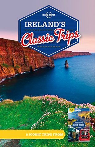 Lonely Planet Ireland's Classic Trips (Travel Guide)