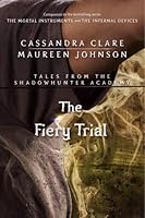 The Fiery Trial (Tales from the Shadowhunter Academy, #8)