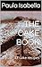 THE CAKE BOOK: 33 cake recipes (365 Cakes a Year Book 1)