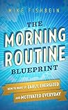 The Morning Routine Blueprint by Mike Fishbein