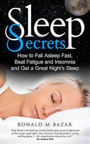 Sleep Secrets: How to Fall Asleep Fast, Beat Fatigue and Insomnia and Get A Great Night's Sleep (Kindle Edition)