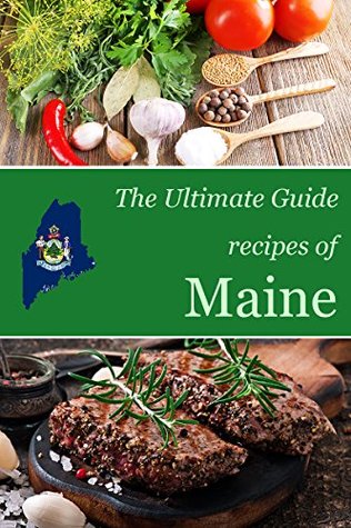 The Ultimate Guide: Recipes of Maine (Kindle Edition)