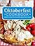 Oktoberfest Cookbook: Authentic Recipes from the World s Greatest Beer Festival