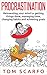 Procrastination: Reinventing Your Mind To Getting Things Done, Managing Time, Changing Habits And Achieving Goals (Procrastination Cure, Time Management, Organization, Success, Will power)