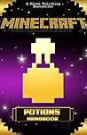 Minecraft: The Ultimate Potions Handbook: Minecraft Mining, Enchanting and Potions Reference with Minecraft Secrets (Minecraft Book)