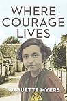 Where Courage Lives (The Azrieli Series of Holocaust Survivor Memoirs Book 34) Where Courage Lives (The Azrieli Series of Holocaust Survivor Memoirs Book 34)