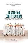 La solución constitucional. Plebiscitos, asambleas, congresos, sorteos y mecanismos híbridos La solución constitucional. Plebiscitos, asambleas, congresos, sorteos y mecanismos híbridos