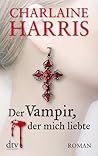 Der Vampir, der mich liebte by Charlaine Harris Der Vampir, der mich liebte by Charlaine Harris