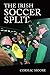 The Irish Soccer Split