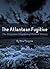 The Atlantean Fugitive: The Forgotten Chapters of Human History. (The Abandoned Annals of Antiquity Book 1)