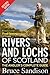 Rivers & Lochs of Scotland: The Angler's Complete Guide