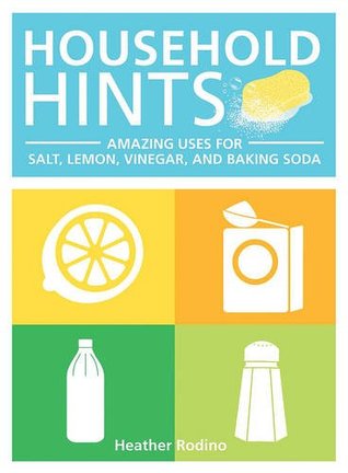 Household Hints: Amazing Uses for Salt, Lemons, Vinegar and Baking Soda (Paperback)
