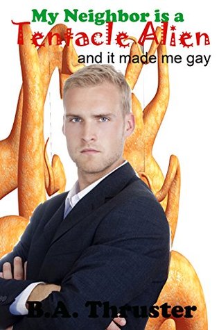 My Neighbor is a Tentacle Alien and It made Me Gay (Oh, My! Volume #2)