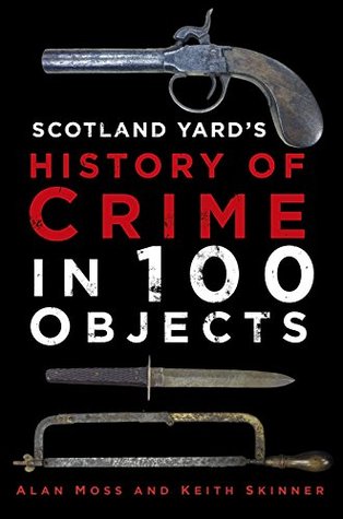 Scotland Yard's History of Crime in 100 Objects (Kindle Edition)