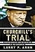 Churchill's Trial: Winston Churchill and the Salvation of Free Government